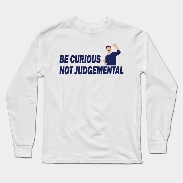 Be Curious Not Judgemental Long Sleeve T-Shirt by RockyDesigns